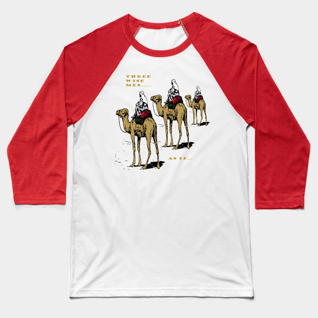 Christmas Humor Three Wise Men ..... As If Baseball T-Shirt by taiche